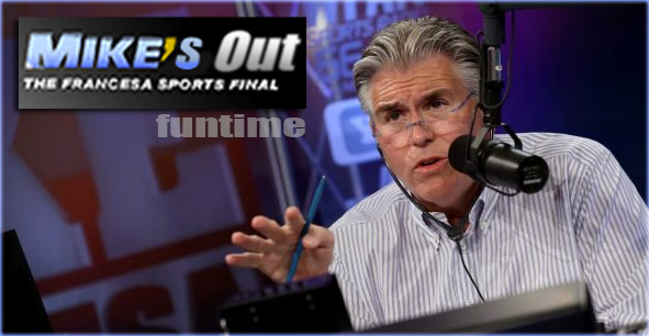 Mike's Out Mike Francesa