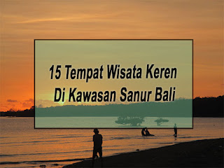 Inilah 15 Tempat Wisata Keren Di Kawasan Sanur Bali