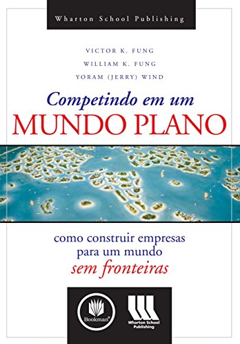 Competindo em um Mundo Plano Como Construir Empresas para um Mundo sem Fronteiras.jpg
