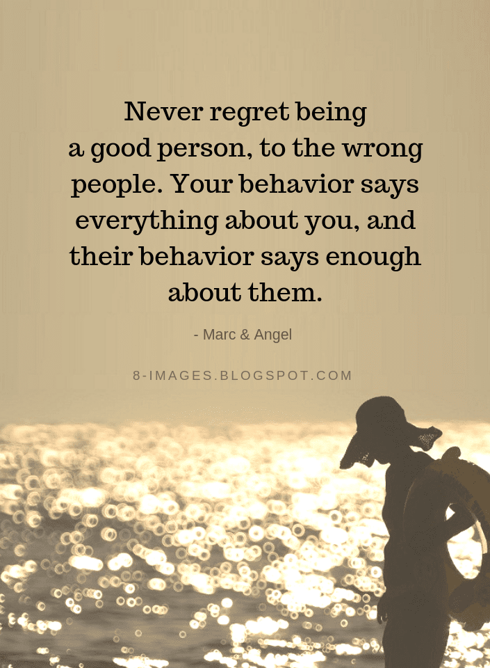 Marc and Angel Quotes, Quotes, Never Regret Being Good To Bad People Quotes, 