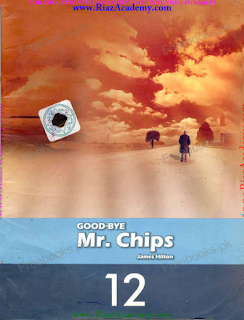 GOOD-BYE Mr. Chips by James Hilton for 12th Class GOOD-BYE Mr. Chips by James Hilton for 12th Class