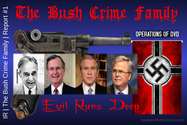 Iniquitous Reprobates | The Bush Crime Family | Report #1 Bush, Wanta, George, Christopher, Story, Jeb, Prescott, Nazi, Crime, Family, GVG, Opertation, Operations,