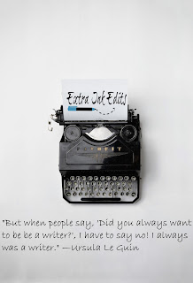 Image of Ursula Le Guin quotation, "But when people say, 'Did you always want to be a writer?', I have to say no! I always was a writer." from Extra Ink Edits, Provider of Editing Services for Writers on Blog Post Image of Ursula Le Guin quotation, "But when people say, 'Did you always want to be a writer?', I have to say no! I always was a writer." from Extra Ink Edits, Provider of Editing Services for Writers on Blog Post
