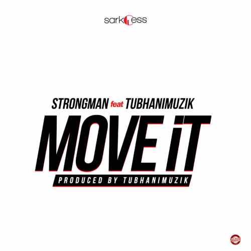 Music Download Strongman Feat TubhaniMuzik Move It (Prod. by