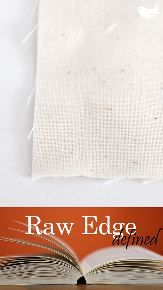 Raw Edge: The edge of fabric where it has been cut; may or may not fray easily depending on the fabric. | The Inspired Wren