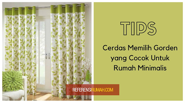 Tips Cerdas Memilih Gorden yang Cocok Untuk Rumah Minimalis Tips Cerdas Memilih Gorden yang Cocok Untuk Rumah Minimalis
