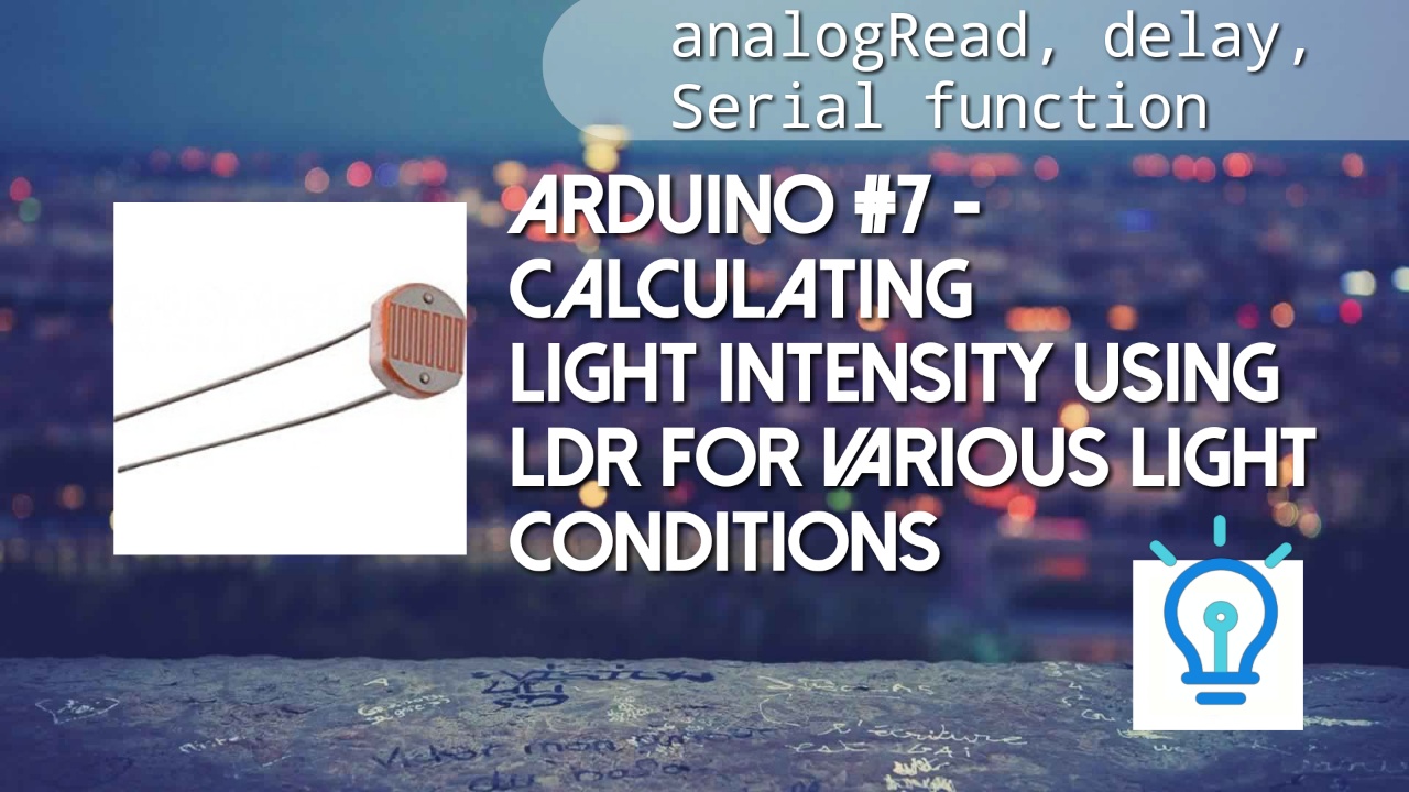 Arduino 7 Calculating Light Intensity using LDR analogRead, delay