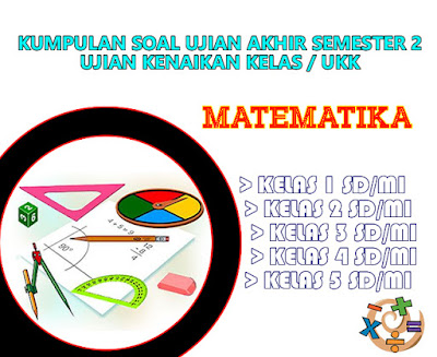 Download Kumpulan Soal UKK / UAS Genap Matematika Kelas 1, 2, 3, 4, 5 SD/MI Semester 2 ~ Rief Download Kumpulan Soal UKK / UAS Genap Matematika Kelas 1, 2, 3, 4, 5 SD/MI Semester 2 ~ Rief