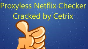 Proxyless Netflix Checker Cracked by Cetrix