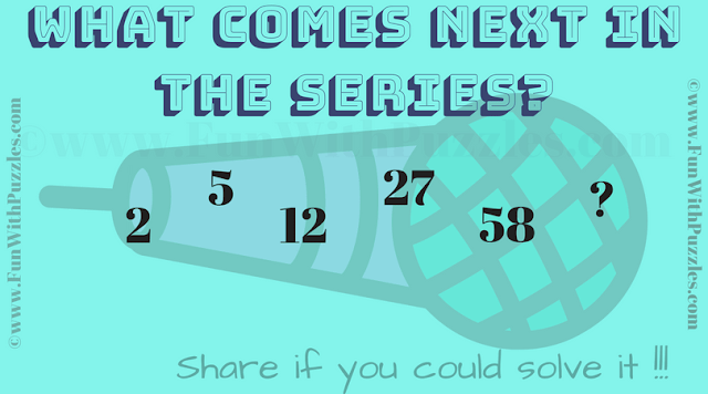 It is the Number Series Puzzle in which one has to find the value of the next number in series 2 5 12 27 58 ?