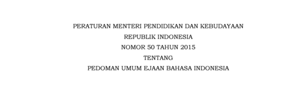 Salinan Permendikbud Nomor 50 Tahun 2015 Tentang Pedoman Umum Ejaan Bahasa Indonesia 