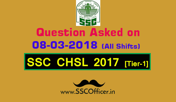 Questions Asked on 8th March in SSC CHSL 2017 Tier-I All Shifts [PDF]- SSC Officer