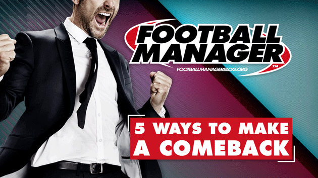 5 Ways To Make A Comeback On Football Manager 5 Ways To Make A Comeback On Football Manager