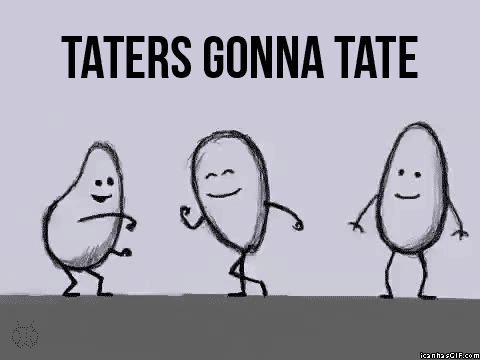 [Image: taters-gonna-hate.jpg]
