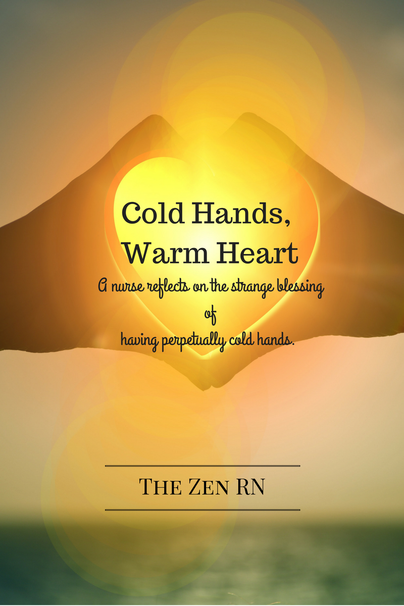 The Zen RN Cold Hands, Warm Heart