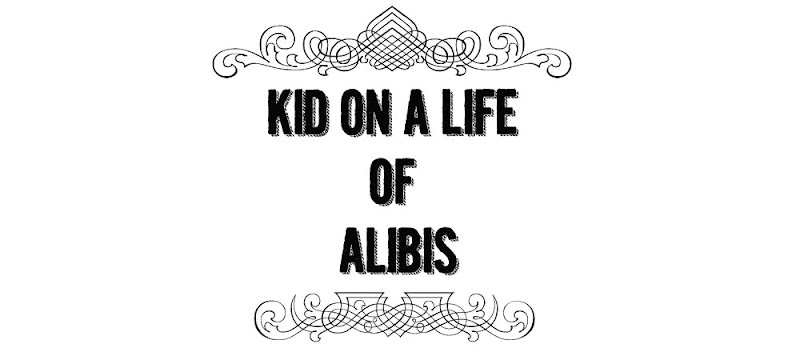 KID ON A LIFE OF ALIBIS