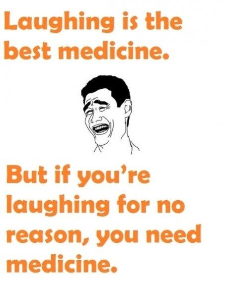 Laughing Is The Best Medicine - But If You're Laughing For No Reason, You Need Medicine