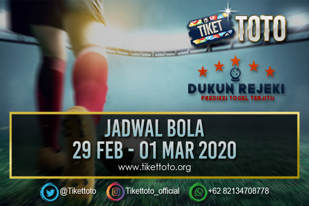JADWAL PERTANDINGAN BOLA 29 FEB – 01 MAR 2020