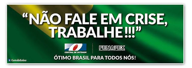 Após solicitação do Sr. Michel Temer em seu discurso de posse, as duas maiores entidades representativas da Mídia Exterior no Brasil, a Central de Outdoor e a Fenapex – Federação Nacional da Publicidade Exterior, estão veiculando através de seus associados o outdoor que o presidente interino do Brasil gostaria de ver espalhado por todo o país. Não fale em crise, trabalhe