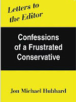 Letters to the Editor Confessions of a Frustrated Conservative by Jon Hubbard
