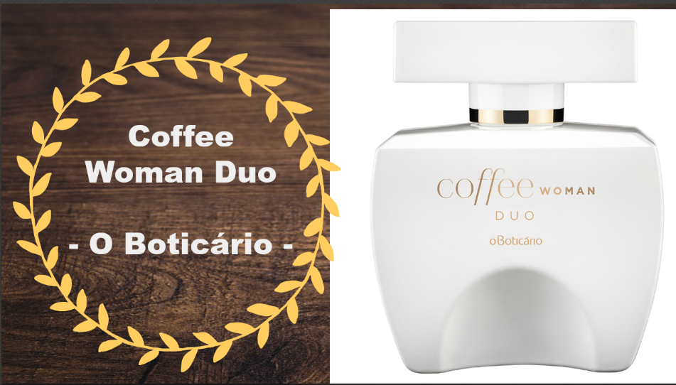 Alquimia dos Perfumes: Coffee Woman Duo - O Boticário