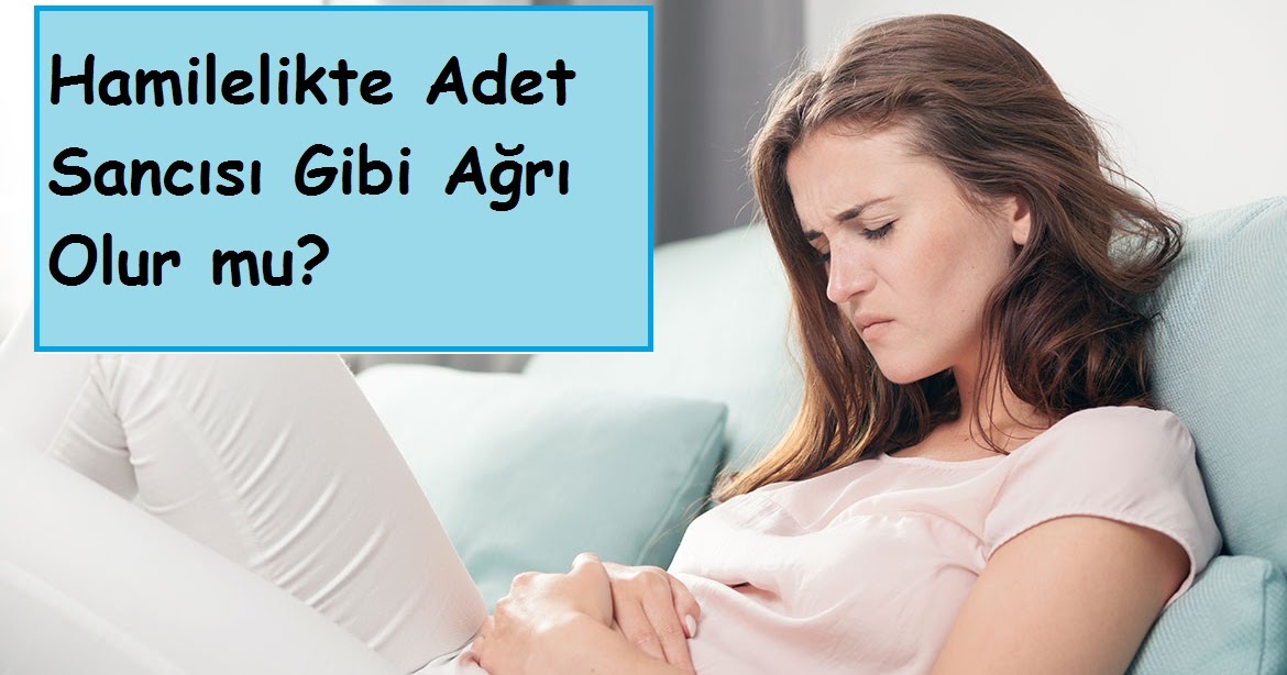 Hamilelikte Adet Sancısı Gibi Ağrı Olur mu?