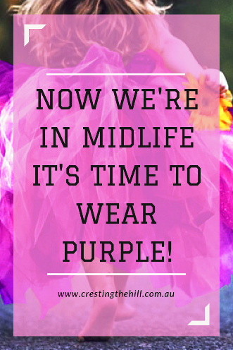 Midlife is turning out to be the best time of life for me - why wait until we're old to wear purple?