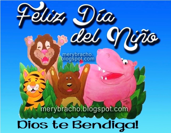 Feliz Día del Niño. Dios te Bendiga. 21 Julio 2013, Venezuela, Mayo México, 2014. Postales, imágenes lindas para los niños de animales para celebrar su día. felicitaciones por el día del niño. Tarjeta para facebook, estado. 