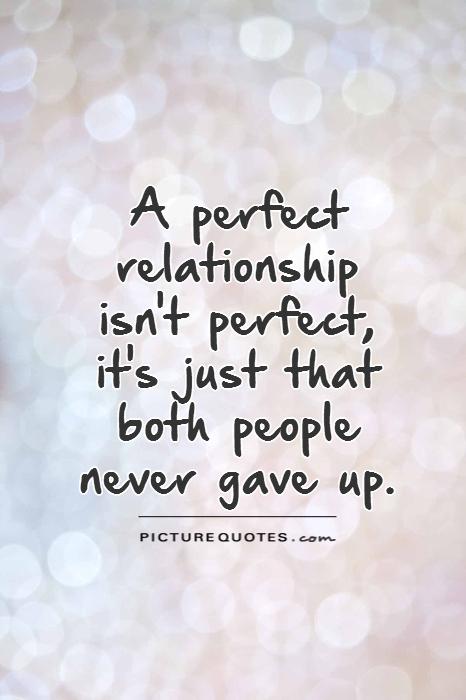 A perfect relationship isn&rsquo;t perfect, it&rsquo;s just that both people never