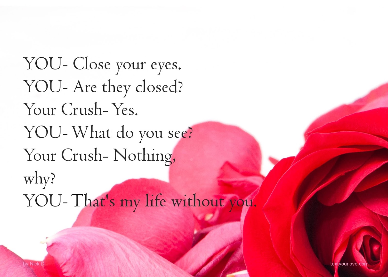 If only I knew the right words to say to into your graces I ll say them right now but I love you and I just want and wish you ll love me