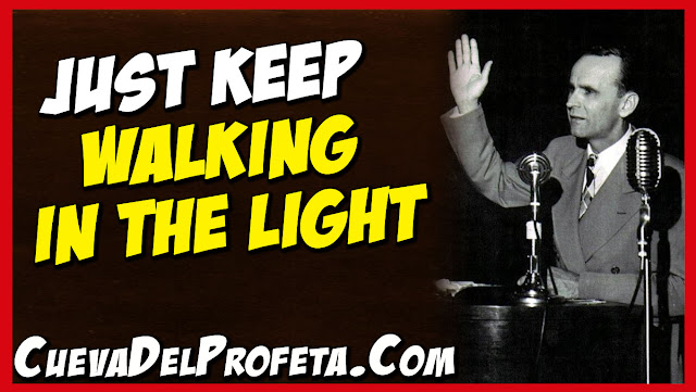 Just keep walking in the Light - William Marrion Branham Quotes