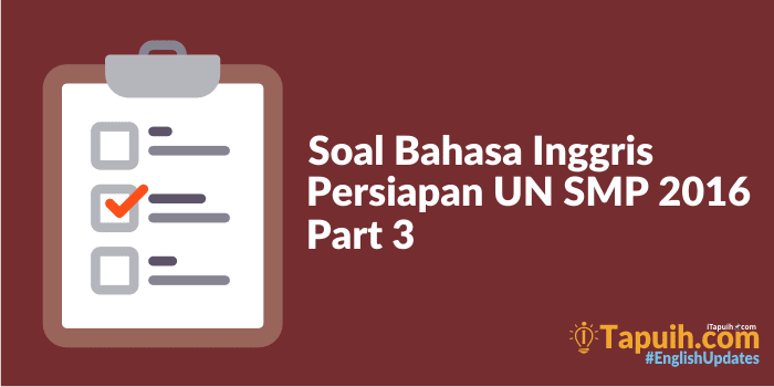 Soal Bahasa Inggris Persiapan UN SMP 2016