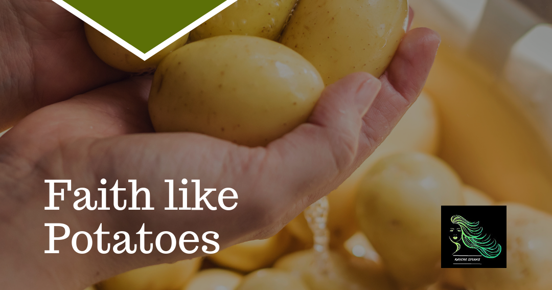 Rayche speaks Faith like Potatoes
