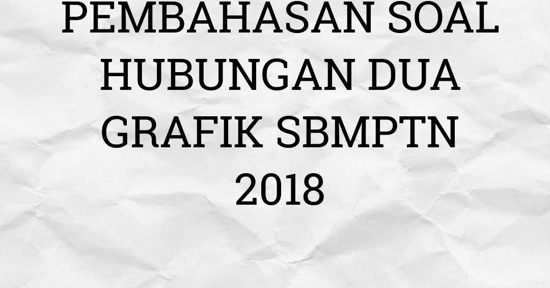 Pembahasan Soal Sbmptn 2018 Tenteng Hubungan Dua Grafik