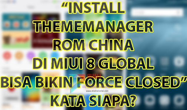 Bagaimana Cara Install Thememanager Miui 8 Rom China ke Rom Global Agar Tidak Force Closed? Coba Tutorial yang Satu Ini!