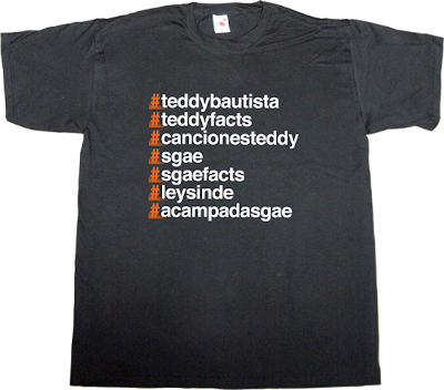 sgae Teddy Bautista $GA€ internet 2.0 twitter ley sinde t-shirt ephemeral-t-shirts