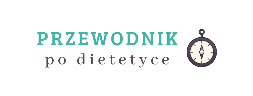 Przewodnik po dietetyce- kompendium wiedzy tworzone przez doświadczoną dietetyczkę