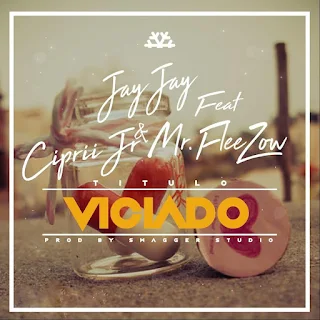 Jay Jay Feat. Ciprii Jr. & Mr. Fleezow - Viciado