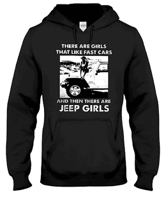 THERE ARE GIRLS THAT LIKE FAST CARS and THERE ARE JEEP GIRLS Hoodie and Sweatshirt