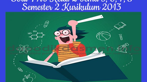 Soal Pat Ukk Kelas 2 Semester 2 Tahun 2019 Tema 5 6 7 8
