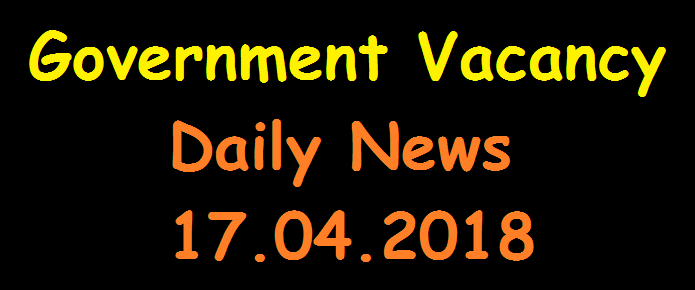 Government Vacancies - Daily News 17.04.2018