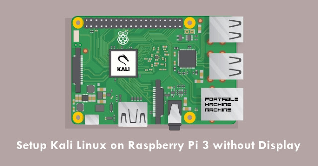 Setup Kali Linux on Raspberry Pi 3 without Display : Portable Hacking Machine by Mr. SAGE