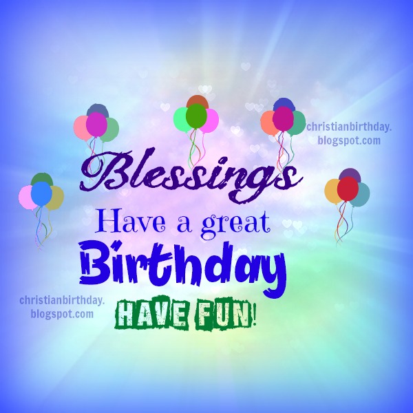Blessings on your Birthday, I wish you the best. Nice christian card God bless you, free image with meanful christian quotes by Mery Bracho.