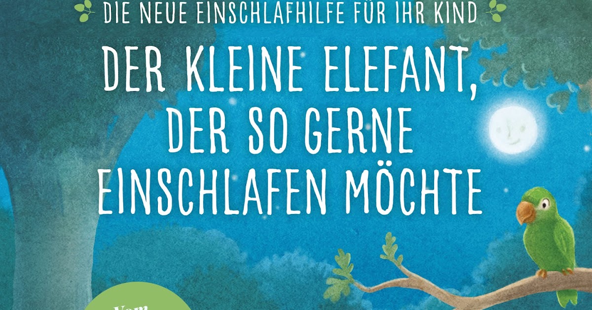 Der Kleine Elefant Der So Gerne Einschlafen Möchte Yvi's kleine Wunderwelt: Rezension zu „Der kleine Elefant, der so gerne