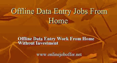 Offline Data Entry Jobs Work From Home Without Investmen Offline Data Entry Jobs Work From Home Without Investmen