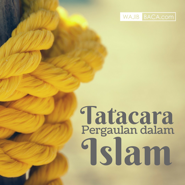 Tatacara Pergaulan dalam Islam, Simak Bagaimana Cara Mengenal Satu Sama Lain yang Baik