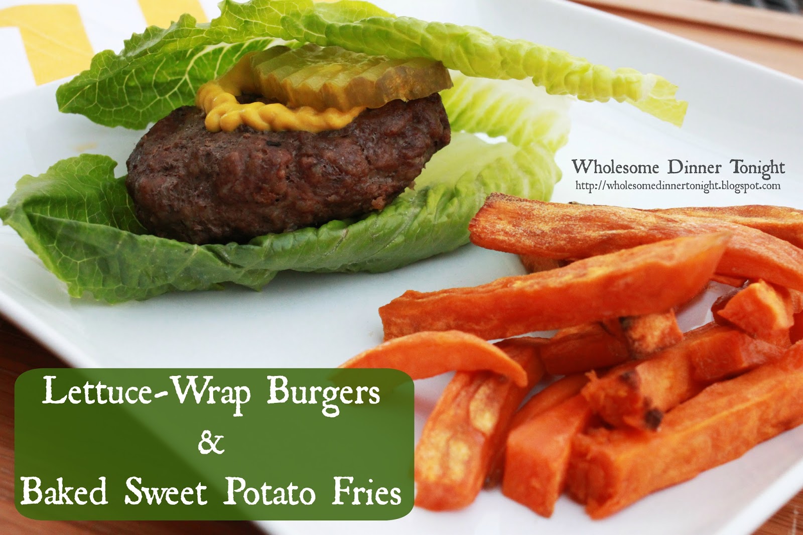 Wholesome Dinner Tonight LettuceWrap Burgers and Baked Sweet Potato