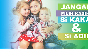 Jangan pilih kasih si kakak dan si adik.