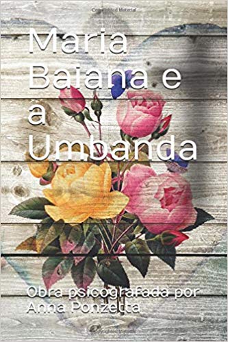 Maria Baiana e a Umbanda LANÇAMENTO(obra psicografada por Anna Pon) clique na imagem para adquirir