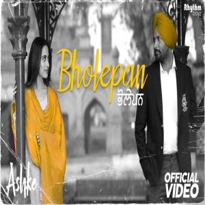 Bholepan Lyrics - Rakesh Maini | Punjabi Movie Ashke Bholepan Lyrics - Rakesh Maini | Punjabi Movie Ashke